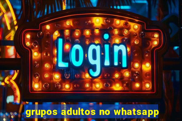 grupos adultos no whatsapp